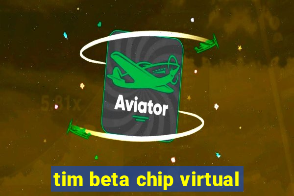 tim beta chip virtual